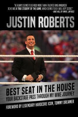 Best Seat in the House: Your Backstage Pass Through My WWE Journey by Justin Roberts, Tommy Dreamer