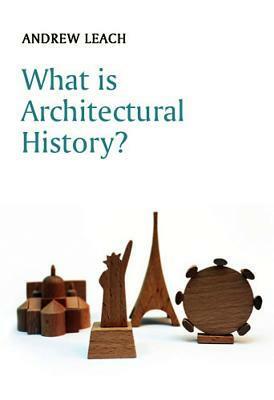 What is Architectural History? by Andrew Leach