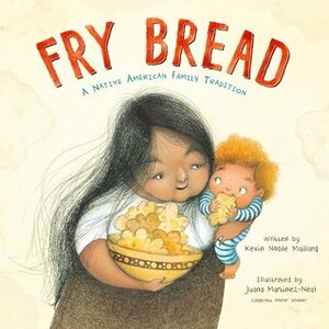 Fry Bread: A Native American Family Story by Kevin Noble Maillard, Juana Martinez-Neal