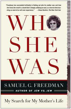 Who She Was: My Search for My Mother's Life by Samuel G. Freedman
