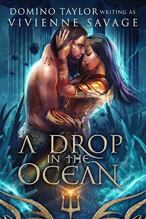 A Drop in the Ocean by Vivienne Savage, Domino Taylor