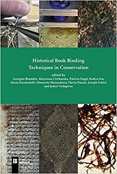 Historical Book Binding Techniques in Conservation by Istvan Kecskemeti, Marzenna Ciechanska, Georgios Boudalis, Rodica Ion, Joseph Schiro, Flavia Pinzari, Elissaveta Moussakova, Patricia Engel, Jedert Vodopivec