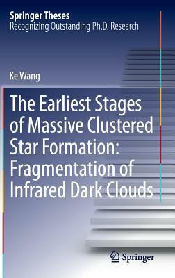 The Earliest Stages of Massive Clustered Star Formation: Fragmentation of Infrared Dark Clouds by Ke Wang