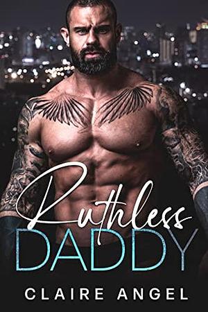 Ruthless Daddy: A Billionaire and a Nanny Romance by Claire Angel, Claire Angel