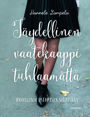 Täydellinen vaatekaappi tuhlaamatta by Hannele Lampela