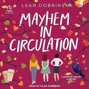 Mayhem in Circulation by Leah Dobrinska