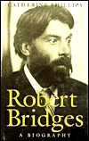 Robert Bridges: A Biography by Catherine Phillips