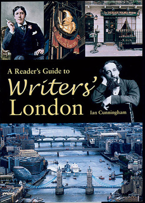 A Reader's Guide to Writers' London by Ian Cunningham