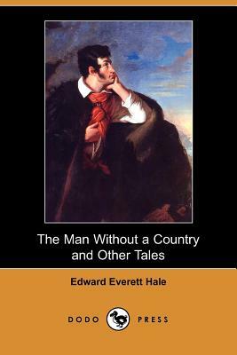 The Man Without a Country and Other Tales (Dodo Press) by Edward Everett Hale