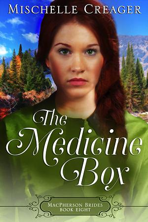 The Medicine Box: Wyoming MacPhersons by Mischelle Creager, Mischelle Creager