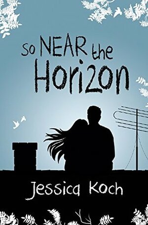 So Near the Horizon by Jessica Koch, Jaime McGill