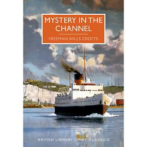 Mystery in the Channel by Freeman Wills Crofts