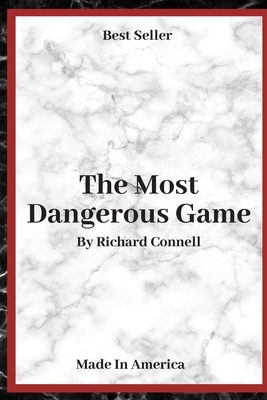 The Most Dangerous Game: ( Annotated ) By Richard Connell. by Richard Connell