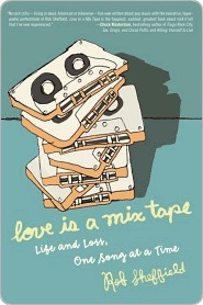 Love Is a Mix Tape: Life, Loss, and What I Listened To by Rob Sheffield