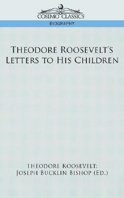 Theodore Roosevelt's Letters to His Children by Theodore Roosevelt