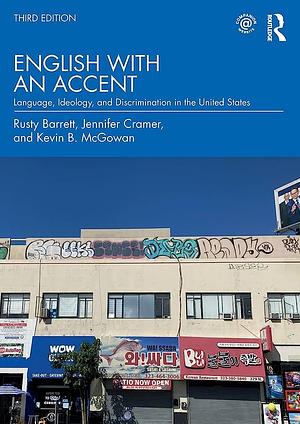 English with an Accent: Language, Ideology, and Discrimination in the United States by Jennifer Cramer, Rusty Barrett, Kevin B. McGowan