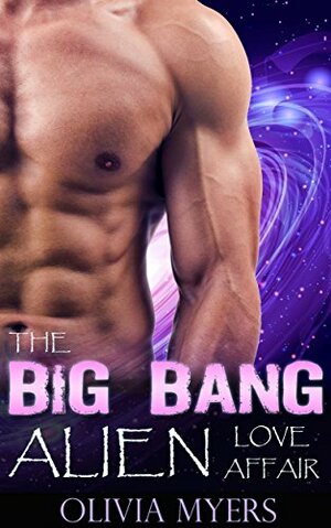 The Big Bang Alien Love Affair by Olivia Myers