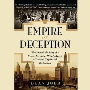 Empire of Deception: The Incredible Story of a Master Swindler Who Seduced a City and Captivated the Nation by Dean Jobb