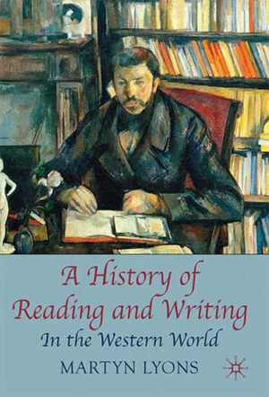 A History of Reading and Writing: In the Western World by Martyn Lyons