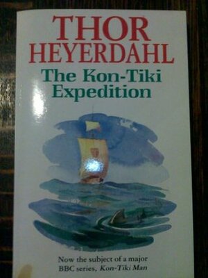 The Kon Tiki Expedition by Raft Across the South Seas by Thor Heyerdahl