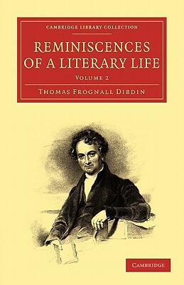 Reminiscences of a Literary Life by Thomas Frognall Dibdin