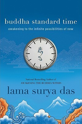 Buddha Standard Time: Awakening to the Infinite Possibilities of Now by Lama Surya Das