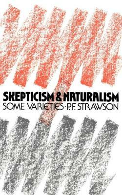 Scepticism and Naturalism: Some Varieties by P. F. Strawson