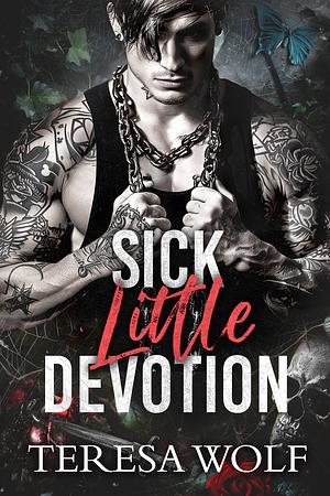 Sick Little Devotion  by Teresa Wolf