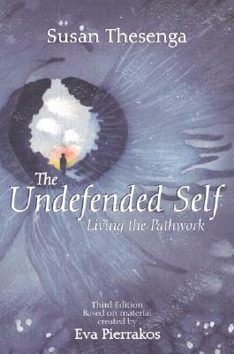 The Undefended Self: Living the Pathwork by Susan Thesenga