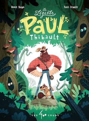 La légende de Paul Thibault by Sans Cravate, Annie Bacon