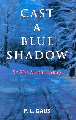 Cast a Blue Shadow: An Ohio Amish Mystery by P.L. Gaus, P.L. Gaus