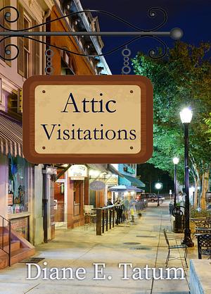 Attic Visitations by Diane E. Tatum