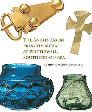 The Anglo-Saxon Princely Burial at Prittlewell, Southend-On-Sea by Christopher Scull, Sue Hirst