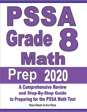 PSSA Grade 8 Math Prep 2020: A Comprehensive Review and Step-By-Step Guide to Preparing for the PSSA Math Test by Reza Nazari, Ava Ross