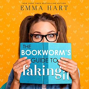 The Bookworm's Guide to Faking It by Emma Hart