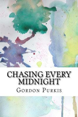 Chasing Every Midnight by Gordon Purkis