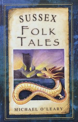 Sussex Folk Tales by Michael O'Leary