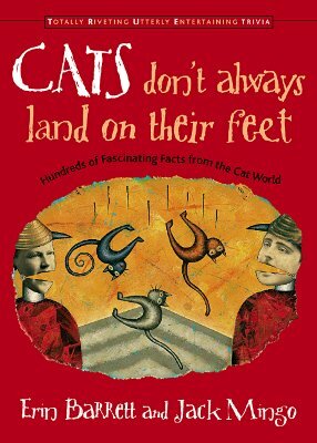 Cats Don't Always Land on Their Feet: Hundreds of Fascinating Facts from the Cat World by Erin Barrett, Jack Mingo