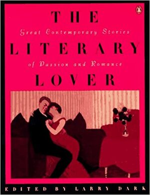 The Literary Lover: Great Stories of Passion and Romance by Larry Dark