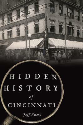 Hidden History of Cincinnati by Jeff Suess