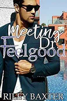 Meeting Dr. Feelgood by Riley Baxter