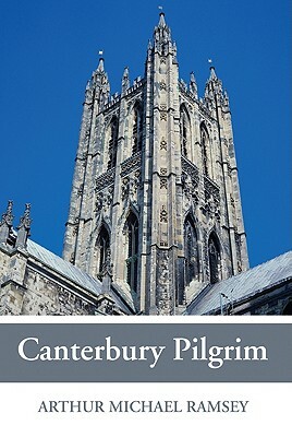 Canterbury Pilgrim by Arthur Michael Ramsey