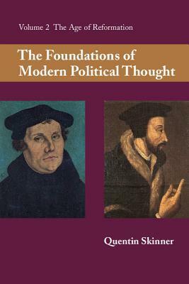 The Foundations of Modern Political Thought, Volume 2: The Age of Reformation by Quentin Skinner