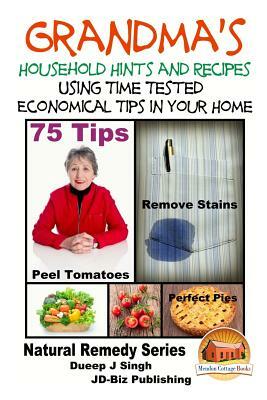 Grandma's Household Hints and Recipes Using Time Tested Economical Tips in Your Home by Dueep J. Singh, John Davidson