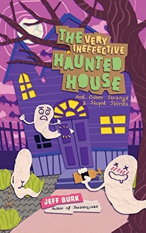 The Very Ineffective Haunted House by Jeff Burk