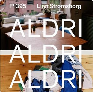 Aldri Aldri Aldri by Linn Strømsborg