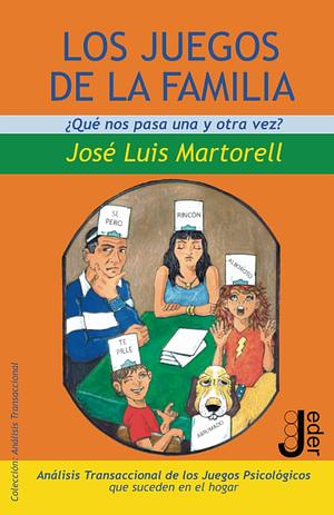 LOS JUEGOS DE LA FAMILIA: ¿Qué Nos Pasa Una y Otra Vez? by José Luis Martorell
