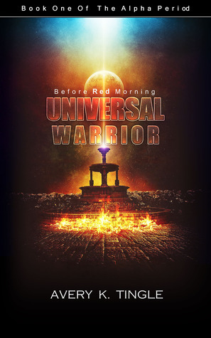 Universal Warrior: Before Red Morning by Avery K. Tingle