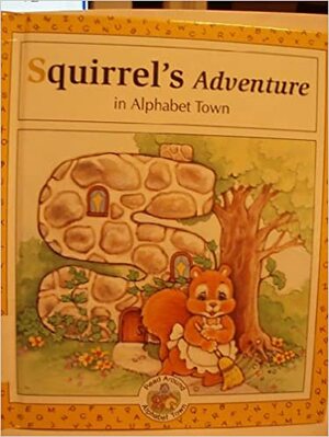 Squirrel's Adventure in Alphabet Town by Laura Alden