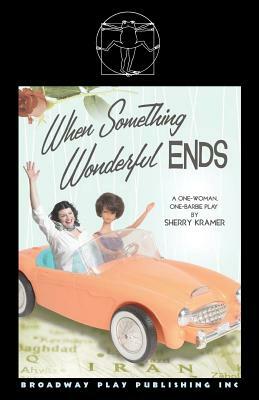 When Something Wonderful Ends by Sherry Kramer